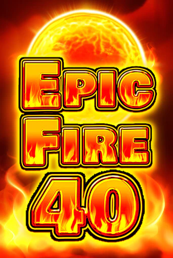Играть в слот Epic Fire 40 бесплатно онлайн | Azino Mobile
